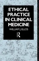 Ethical Practice in Clinical Medicine - Ellos S.J., William J.
