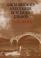 Arch Bridges and their Builders 1735-1835 - Ruddock, Ted