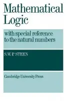 Mathematical Logic with Special Reference to the Natural Numbers - Steen, S. W. P. (University of Cambridge)