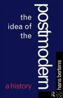 Idea of the Postmodern - Bertens, Hans