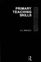 Primary Teaching Skills - Wragg, Prof E C (formerly University of Exeter, UK) a Wragg, E. C.