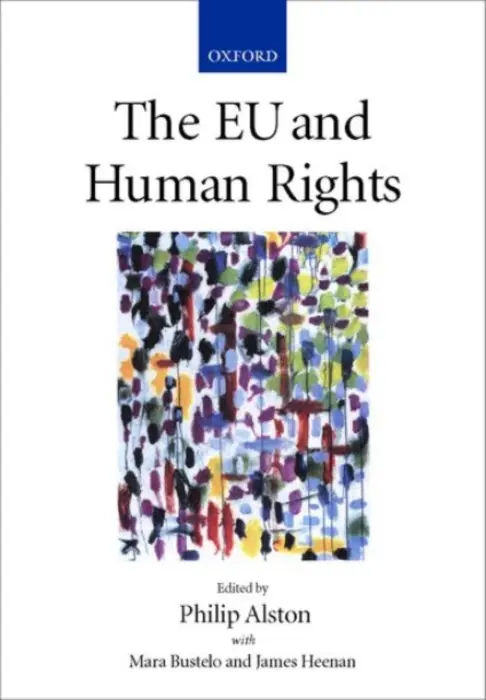 EU and Human Rights - Alston, Philip (Professor of International Law, Professor of International Law, European University Institute, Florence)