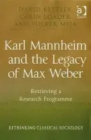 Karl Mannheim and the Legacy of Max Weber - Kettler, David a Loader, Colin a Meja, Volker