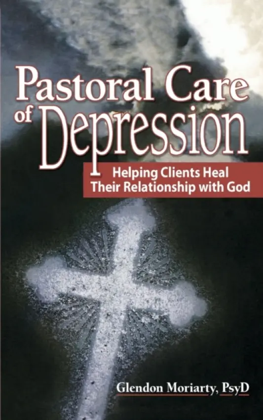 Pastoral Care of Depression - Moriarty, Glendon (School of Psychology and Counseling, Regent University, USA)