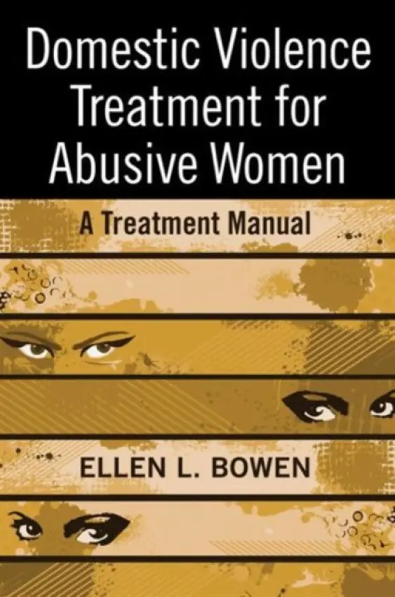 Domestic Violence Treatment for Abusive Women - Bowen, Ellen L. (in private practice, California, USA)