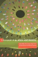 Shopping, Place and Identity - Jackson, Peter (University of Sheffield, UK) a Rowlands, Michael (University College, London, UK) a Miller, Daniel