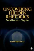 Uncovering Hidden Rhetorics - Brummett, Barry S.