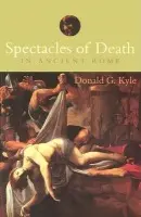 Spectacles of Death in Ancient Rome - Kyle, Donald G.