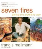 Seven Fires - Francis Mallmann, Peter Kaminsky
