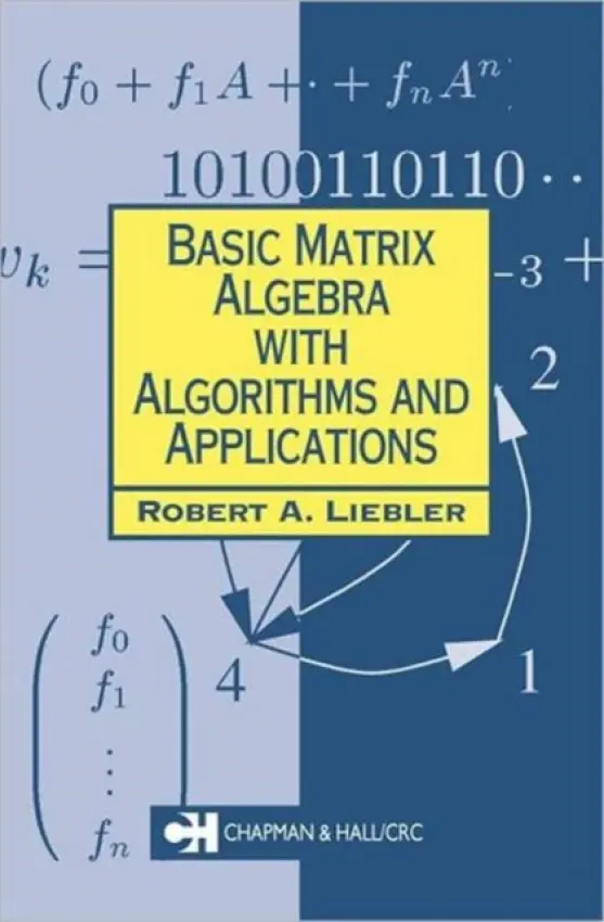 Basic Matrix Algebra with Algorithms and Applications - Liebler, Robert A.
