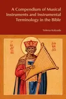 Compendium of Musical Instruments and Instrumental Terminology in the Bible - Kolyada, Yelena