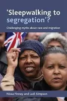 'Sleepwalking to segregation'? - Finney, Nissa (University of St Andrews) a Simpson, Ludi (Cathie Marsh Centre for Census and Survey Research, University of Manchester)