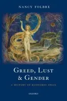 Greed, Lust and Gender - Folbre, Nancy (Professor of Economics, University of Massachusetts Amherst)