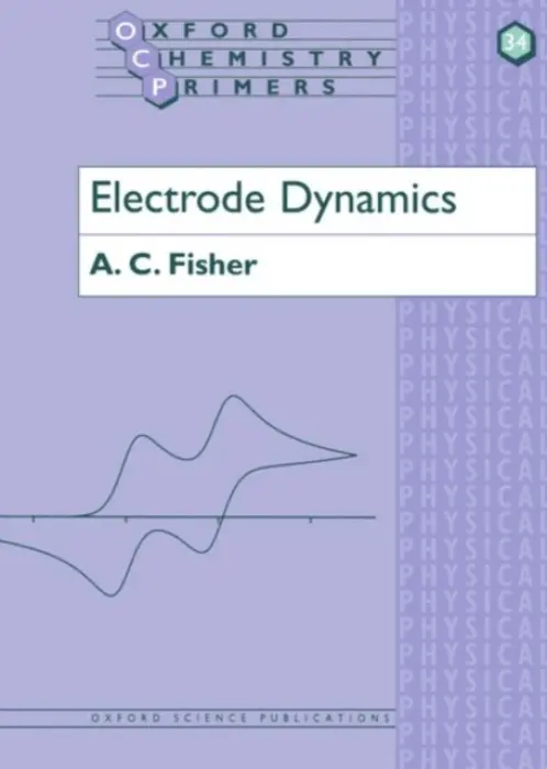 Electrode Dynamics - Fisher, A. C. (University Lecturer, Department of Chemistry, University Lecturer, Department of Chemistry, University of Bath)