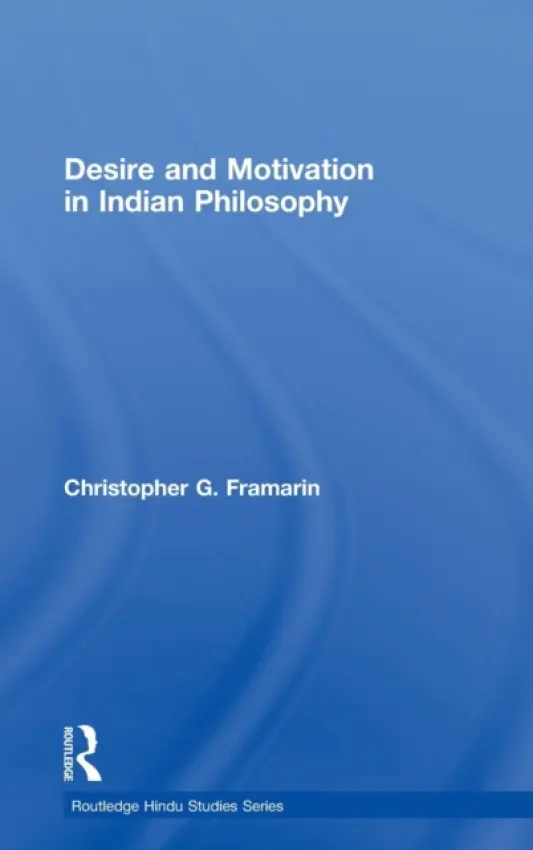 Desire and Motivation in Indian Philosophy - Framarin, Christopher G. (University of Calgary, Canada)