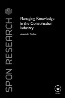 Managing Knowledge in the Construction Industry - Styhre, Alexander (Chalmers University of Technology, Sweden)