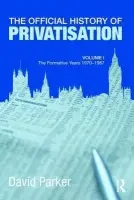 Official History of Privatisation Vol. I - Parker, David (Cranfield School of Management, Cranfield University, UK)