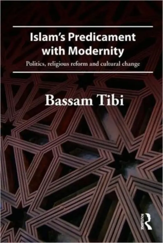 Islam's Predicament with Modernity - Tibi, Bassam (Former Professor Emeritus of International Relations, University of Goettingen, Germany)