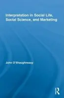 Interpretation in Social Life, Social Science, and Marketing - O'Shaughnessy, John