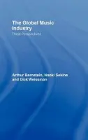 Global Music Industry - Bernstein, Arthur (Liverpool Institute for the Performing Arts, UK) a Sekine, Naoki a Weissman, Dick (University of Denver, USA)