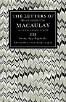 Letters of Thomas Babington MacAulay: Volume 3, January 1834-August 1841 - MacAulay, Thomas a Pinney, Thomas
