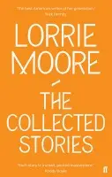 Collected Stories of Lorrie Moore - Moore, Lorrie