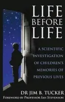 Life Before Life - Dr. Jim B. Tucker