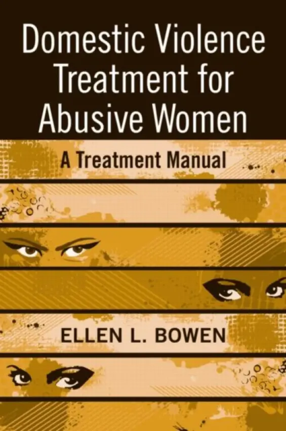 Domestic Violence Treatment for Abusive Women - Bowen, Ellen L. (in private practice, California, USA)