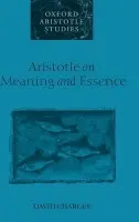 Aristotle on Meaning and Essence - Charles, David (Fellow and Tutor in Philosophy, Fellow and Tutor in Philosophy, Oriel College, Oxford)