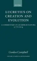 Lucretius on Creation and Evolution - Campbell, Gordon (, Lecturer in Ancient Classics at the National University of Ireland, Maynooth)