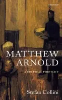 Matthew Arnold - Collini, Stefan (Stefan Collini is Professor of Intellectual History and English Literature and Fellow of Clare College, Cambridge.)