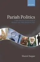 Pariah Politics - Saggar, Shamit (Professor of Political Science, University of Sussex a  Visiting Professor of Public Policy, University of Toronto a  Senior Associate, Demos a  Senior Fellow, 21st Century Trust)