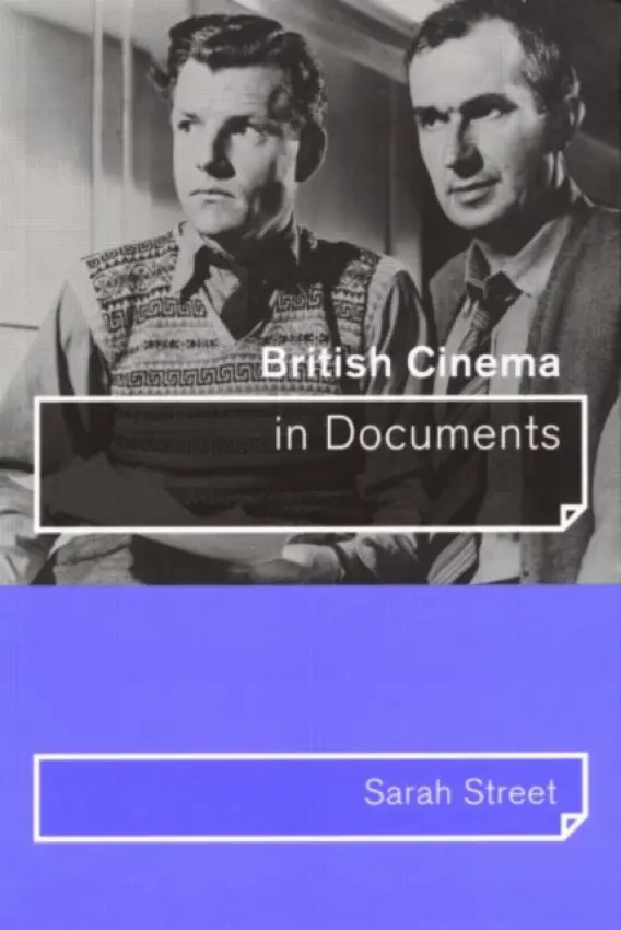 British Cinema in Documents - Street, Sarah (University of Bristol, UK)