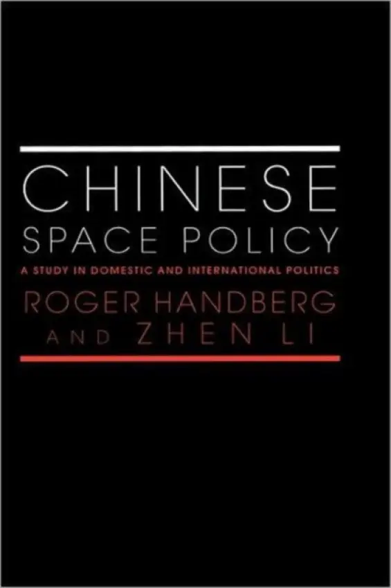 Chinese Space Policy - Handberg, Roger a Li, Zhen (University of California at Davis, USA)