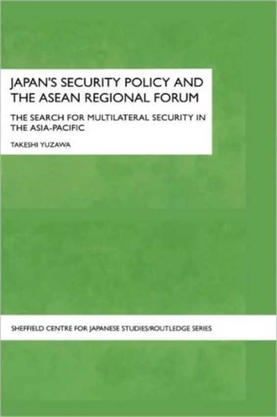 Japan's Security Policy and the ASEAN Regional Forum - Yuzawa, Takeshi (The Japan Institute of International Affairs, Japan)