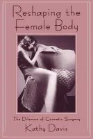 Reshaping the Female Body - Davis, Kathy
