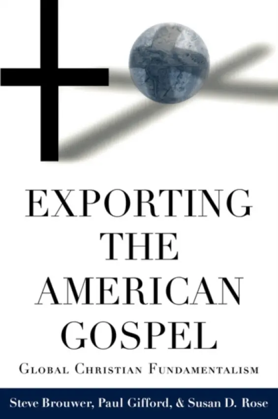 Exporting the American Gospel - Brouwer, Steve a Gifford, Paul a Rose, Susan D.