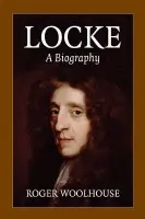 Locke: A Biography - Woolhouse, Roger (University of York)