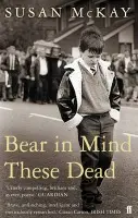 Bear in Mind These Dead - McKay, Susan