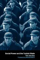 Social Power and the Turkish State - Jacoby, Tim