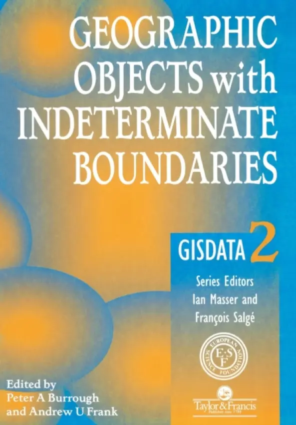 Geographic Objects with Indeterminate Boundaries - Burrough, Peter A. a Frank, A.