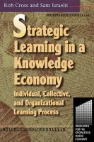Strategic Learning in a Knowledge Economy - Cross, Robert L