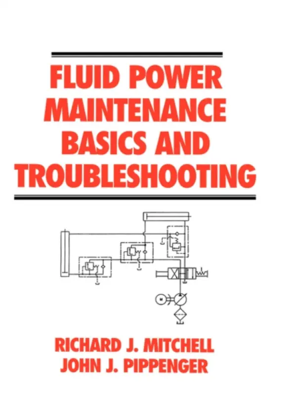 Fluid Power Maintenance Basics and Troubleshooting - Mitchell, Richard J. a Pippenger, John J.