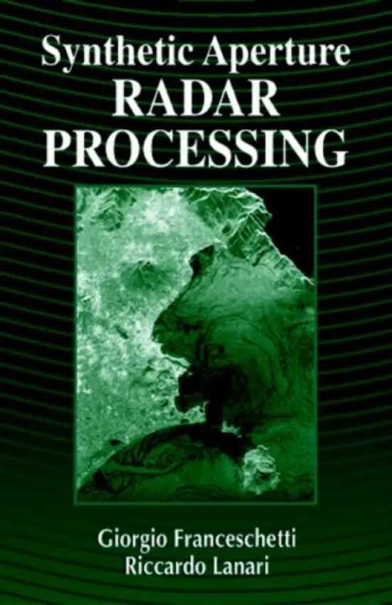 Synthetic Aperture Radar Processing - Franceschetti, Giorgio (University Federico II, Napoli, Italy) a Lanari, Riccardo (IREA-CNR, Italy)