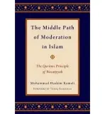 Middle Path of Moderation in Islam - Kamali, Mohammad Hashim (Founding CEO, Founding CEO, International Institute of Advanced Islamic Studies (IAIS) Malaysia, Kuala Lumpur) a Ramadan, Tariq (Professor of Contemporary Islamic Studies, Professor of Contemporary Islamic Studies, Oxford University