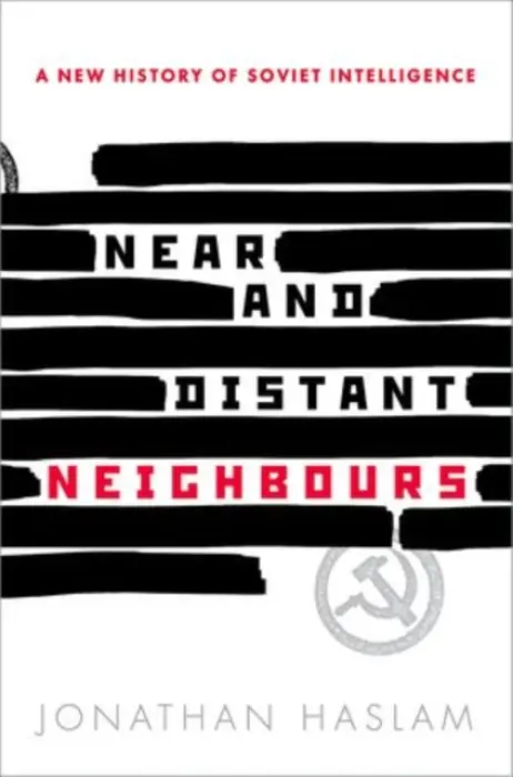 Near and Distant Neighbours - Haslam, Jonathan (Institute for Advanced Study, Princeton, Institute for Advanced Study, Princeton, George F. Kennan Professor in the School of Historical Studies)
