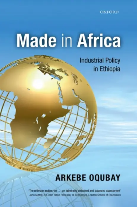 Made in Africa - Oqubay, Arkebe (Minister and Special Advisor to the Ethiopian Prime Minister)