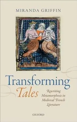 Transforming Tales - Griffin, Miranda (College Lecturer and Fellow, College Lecturer and Fellow, St Catharine's College, University of Cambridge.)