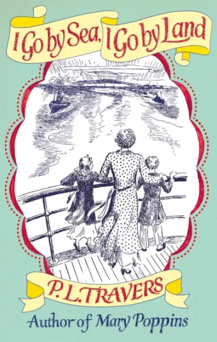 I Go by Sea, I Go by Land - Travers OBE, P. L.