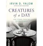 Creatures of a Day - Yalom, Irvin